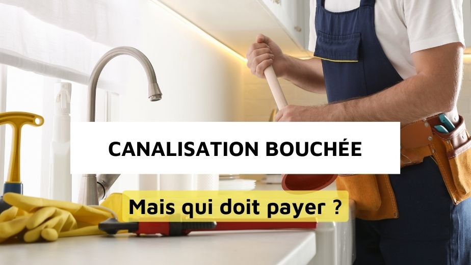  responsabilité canalisations bouchées locataire propriétaire